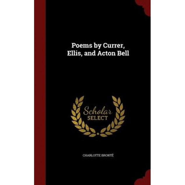 Poems by Currer, Ellis, and Acton Bell, Charlotte Bronte (Author)
