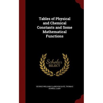 Tables of Physical and Chemical Constants and Some Mathematical Functions, George William Clarkson Kaye (Author) Tables of Physical and Chemical Constants and Some Mathematical Functions, George William Clarkson Kaye (Author)