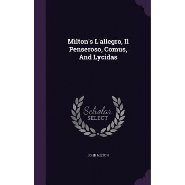 Milton's L'Allegro, Il Penseroso, Comus, and Lycidas, John Milton (Author)