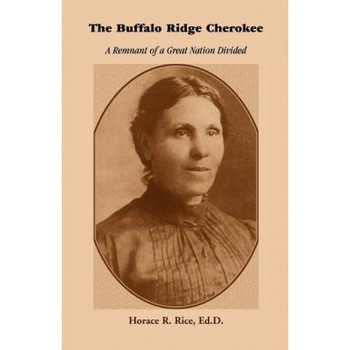 The Buffalo Ridge Cherokee: A Remnant of a Great Nation Divided, Horace R. Rice (Author) The Buffalo Ridge Cherokee: A Remnant of a Great Nation Divided, Horace R. Rice (Author)