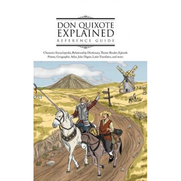 Don Quixote Explained Reference Guide: Character Encyclopedia, Relationship Dictionary, Theme Reader, Episode Primer, Geographic Atlas, Joke Digest, L, Emre Gurgen (Author)