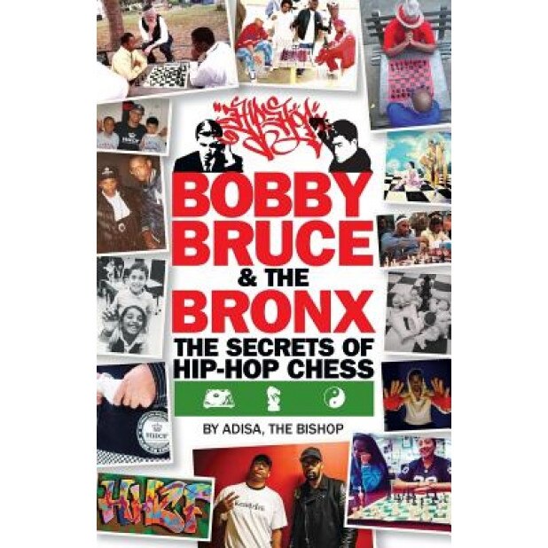 Bobby, Bruce & the Bronx: The Secrets of Hip-Hop Chess, Adisa The Bishop (Author)