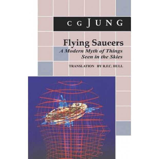 Flying Saucers: A Modern Myth of Things Seen in the Sky. (from Vols. 10 and 18, Collected Works) - Carl Gustav Jung, C. G. Jung