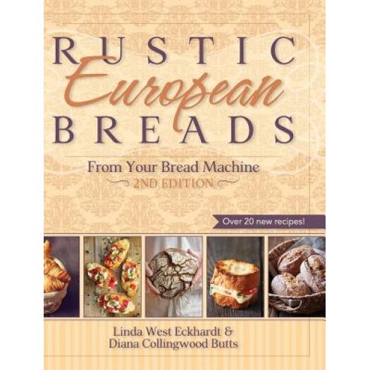 Rustic European Breads from Your Bread Machine, Linda West Eckhardt (Author)