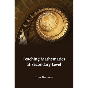 Teaching Mathematics at Secondary Level, Tony Gardiner (Author) Teaching Mathematics at Secondary Level, Tony Gardiner (Author)