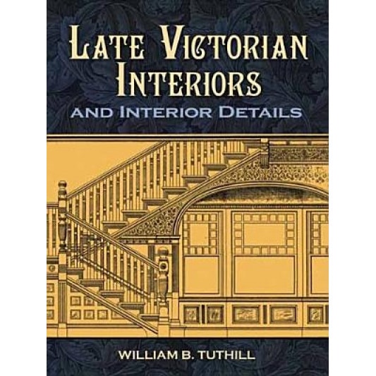 Late Victorian Interiors and Interior Details, William B. Tuthill