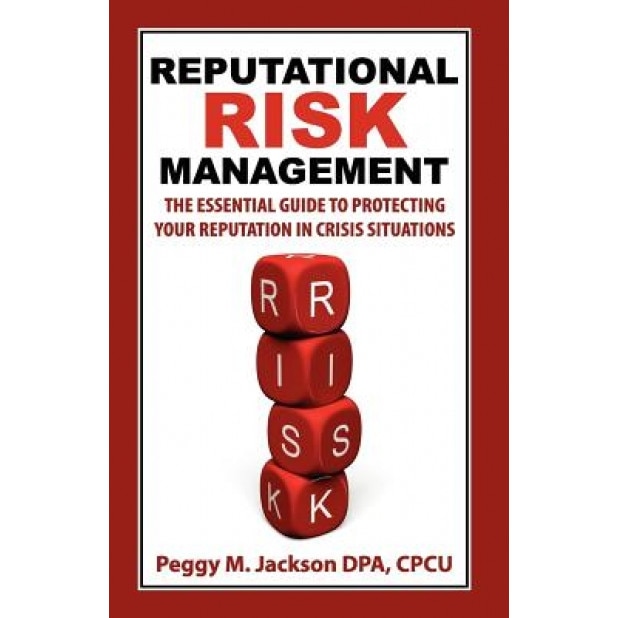 Reputational Risk Management: The Essential Guide to Protecting Your Reputation in Crisis Situations - Cpcu M. Peggy Jackson Dpa (Author)