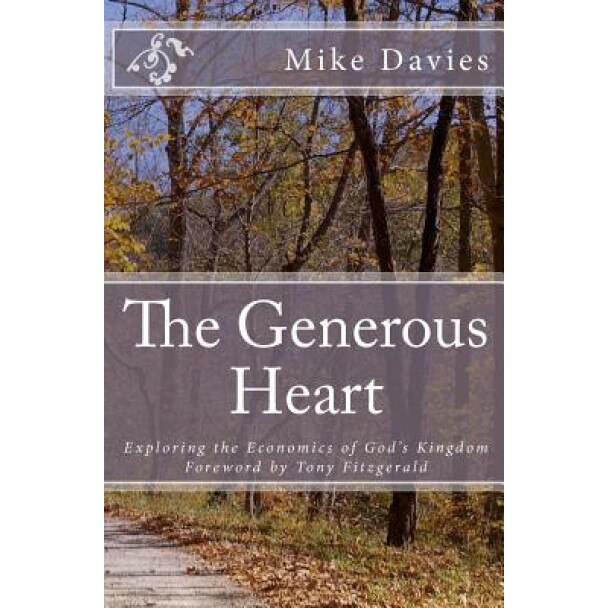 The Generous Heart: Explaining the Economics of God's Kingdom, Mike Davies (Author)
