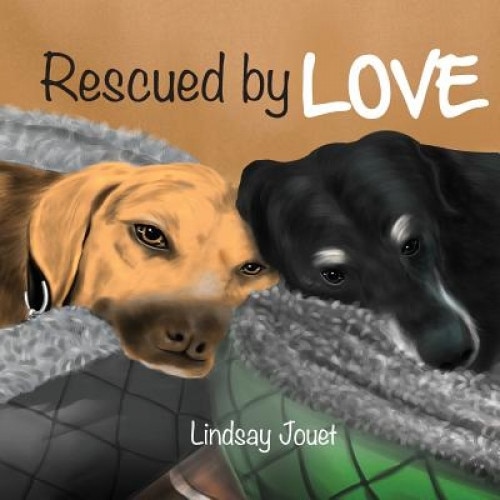 Rescued by Love: A Story about Dog Adoption, Lindsay Jouet (Author)