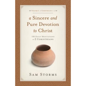 A Sincere and Pure Devotion to Christ (2 Corinthians 1-6), Volume 1: 100 Daily Meditations on 2 Corinthians, C. Samuel Storms (Author) A Sincere and Pure Devotion to Christ (2 Corinthians 1-6), Volume 1: 100 Daily Meditations on 2 Corinthians, C. Samuel Storms (Author)