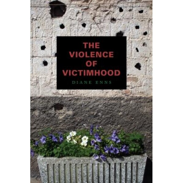 The Violence of Victimhood, Diane Enns (Author)