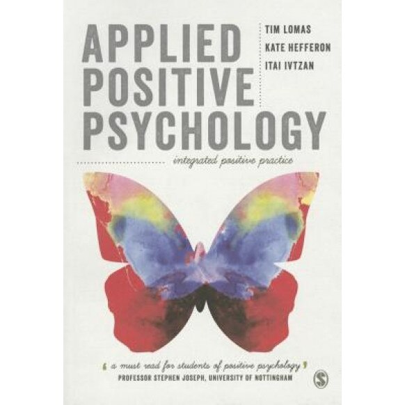 Applied Positive Psychology: Integrated Positive Practice - Tim Lomas (Author)