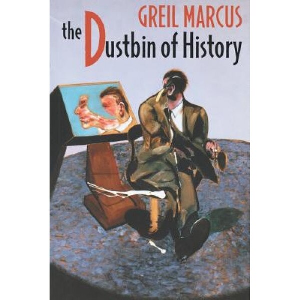 The Dustbin of History, Greil Marcus (Author)