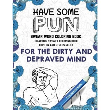 Swear Word Coloring Book: Have Some Pun: Hilarious Sweary Coloring Book for Fun and Stress Relief, Outrageous Katie (Author) Swear Word Coloring Book: Have Some Pun: Hilarious Sweary Coloring Book for Fun and Stress Relief, Outrageous Katie (Author)