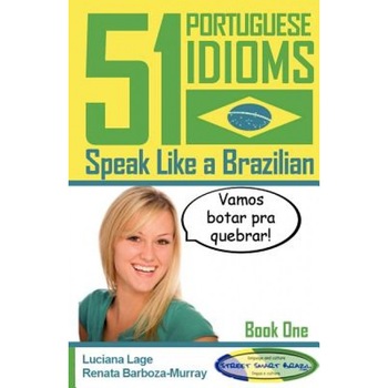 51 Portuguese Idioms - Speak Like a Brazilian - Book 1, Luciana Lage (Author) 51 Portuguese Idioms - Speak Like a Brazilian - Book 1, Luciana Lage (Author)