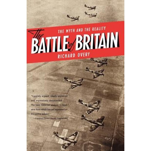 The Battle of Britain: The Myth and the Reality, Richard J. Overy
