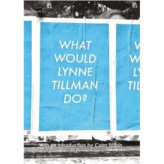 What Would Lynne Tillman Do?, Lynne Tillman (Author)