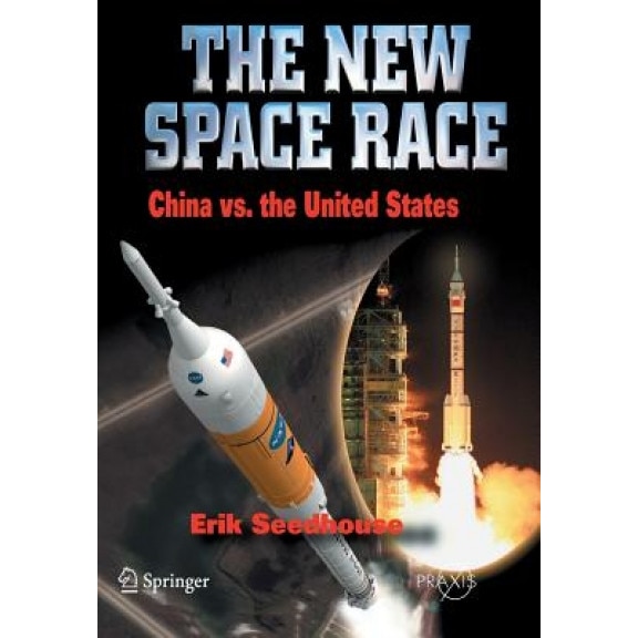 The New Space Race: China vs. the United States, Erik Seedhouse (Author)