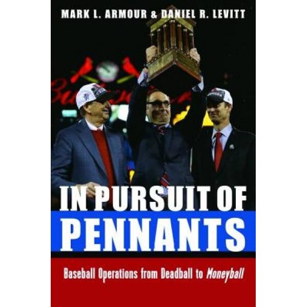 In Pursuit of Pennants: Baseball Operations from Deadball to Moneyball, Mark L. Armour (Author)