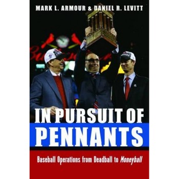In Pursuit of Pennants: Baseball Operations from Deadball to Moneyball, Mark L. Armour (Author) In Pursuit of Pennants: Baseball Operations from Deadball to Moneyball, Mark L. Armour (Author)