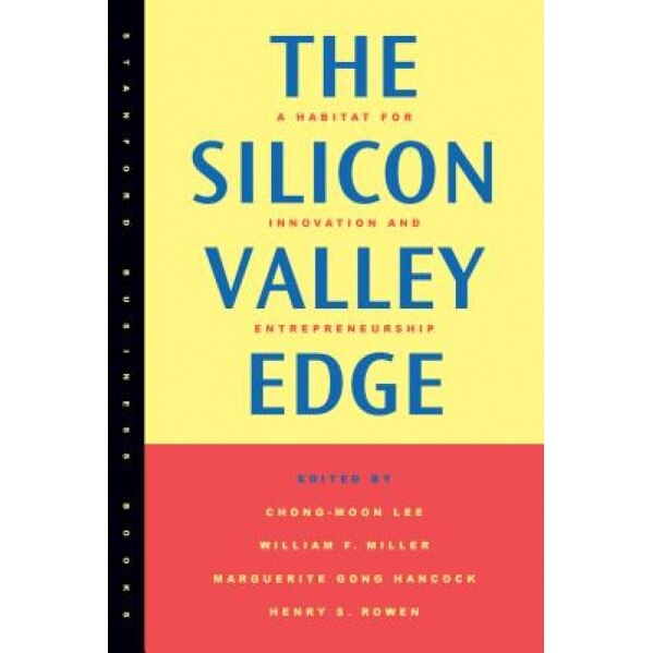 The Silicon Valley Edge: A Habitat for Innovation and Entrepreneurship - Chong-Moon Lee (Author)