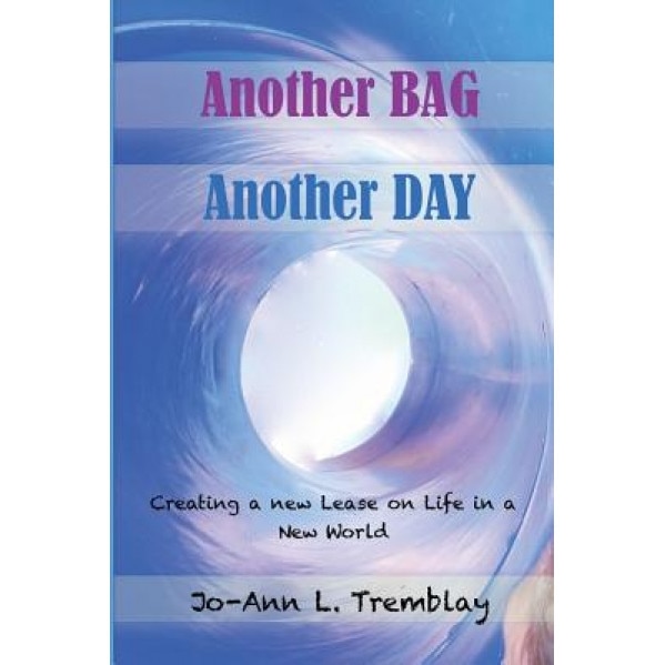 Another Bag Another Day: Creating a New Lease on Life in a New World, Jo-Ann L. Tremblay (Author)