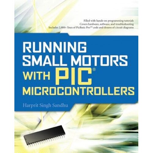 Running Small Motors with PIC Microcontrollers, Harprit Singh Sandhu (Author)