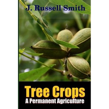Tree Crops, a Permanent Agriculture, J. Russell Smith (Author) Tree Crops, a Permanent Agriculture, J. Russell Smith (Author)
