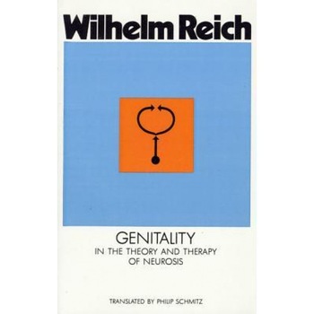 Genitality: In the Theory and Therapy of Neurosis - Wilhelm Reich (Author) Genitality: In the Theory and Therapy of Neurosis - Wilhelm Reich (Author)