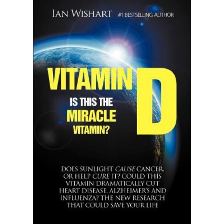 Vitamin D: Is This the Miracle Vitamin?, Ian Wishart (Author)
