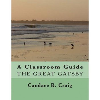 A Classroom Guide to the Great Gatsby, Candace R. Craig (Author) A Classroom Guide to the Great Gatsby, Candace R. Craig (Author)