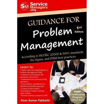 Guidance for Problem Management: According to ISO/Iec 20000 & 9001 Standards, Six SIGMA and Itsm Best Practices - Kiran Kumar Pabbathi (Author) Guidance for Problem Management: According to ISO/Iec 20000 & 9001 Standards, Six SIGMA and Itsm Best Practices - Kiran Kumar Pabbathi (Author)