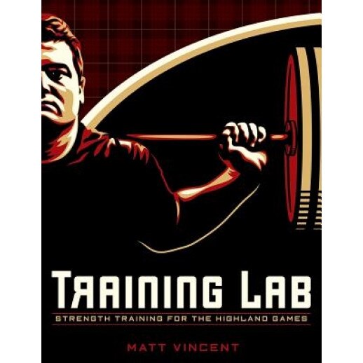 Training Lab: Strength Training for the Highland Games: Max Strength and Power Development for Athletes, Matt Vincent (Author)
