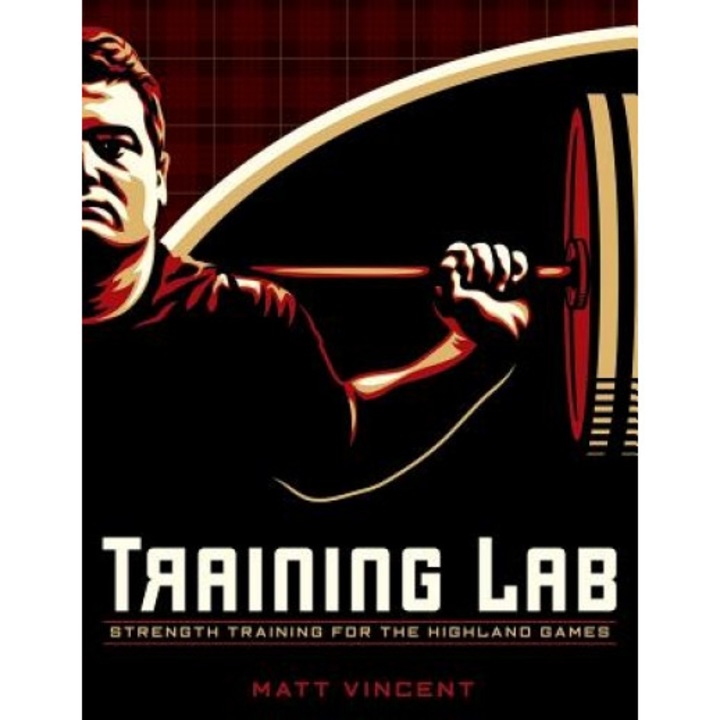 Training Lab: Strength Training for the Highland Games: Max Strength and Power Development for Athletes, Matt Vincent (Author)