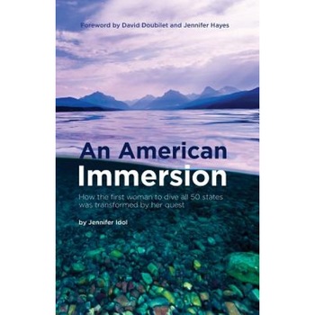 An American Immersion: How the First Woman to Dive All 50 States Was Transformed by Her Quest, Jennifer Idol (Author) An American Immersion: How the First Woman to Dive All 50 States Was Transformed by Her Quest, Jennifer Idol (Author)