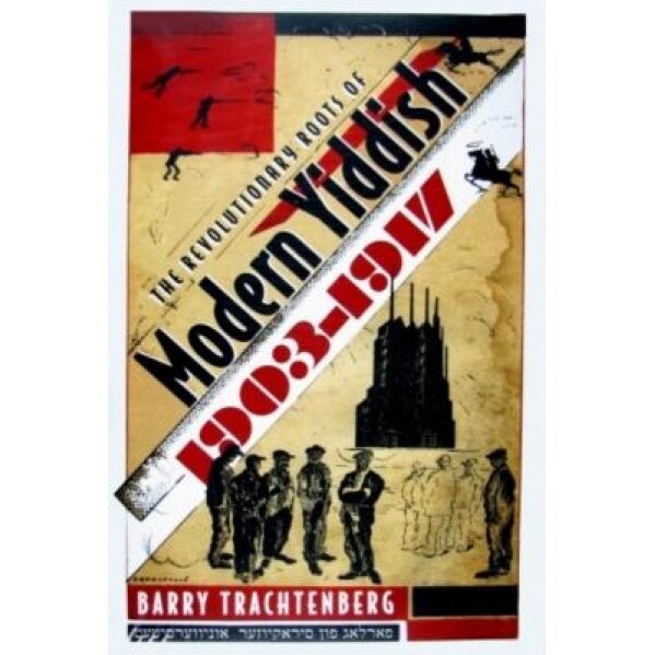The Revolutionary Roots of Modern Yiddish, 1903-1917, Barry Trachtenberg (Author)