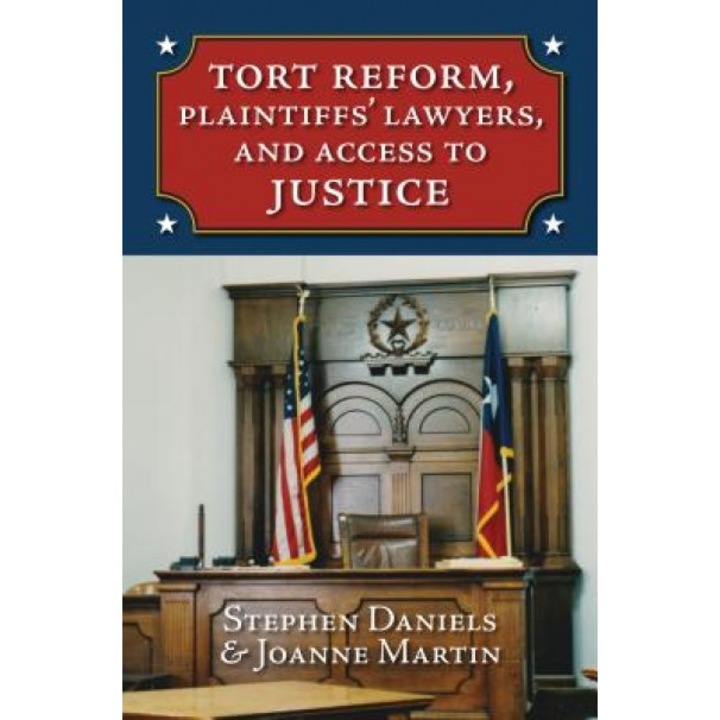 Tort Reform, Plaintiffs' Lawyers, and Access to Justice, Stephen Daniels (Author)