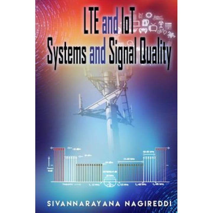 Lte and Iot Systems and Signal Quality, Sivannarayana Nagireddi (Author)