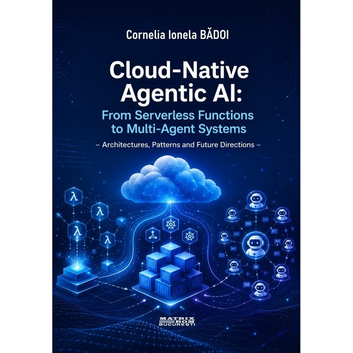 Cloud-Native agentic AI: from serverless functions to multi-agent systems. Architectures, patterns and future directions, Cornelia Ionela Badoi