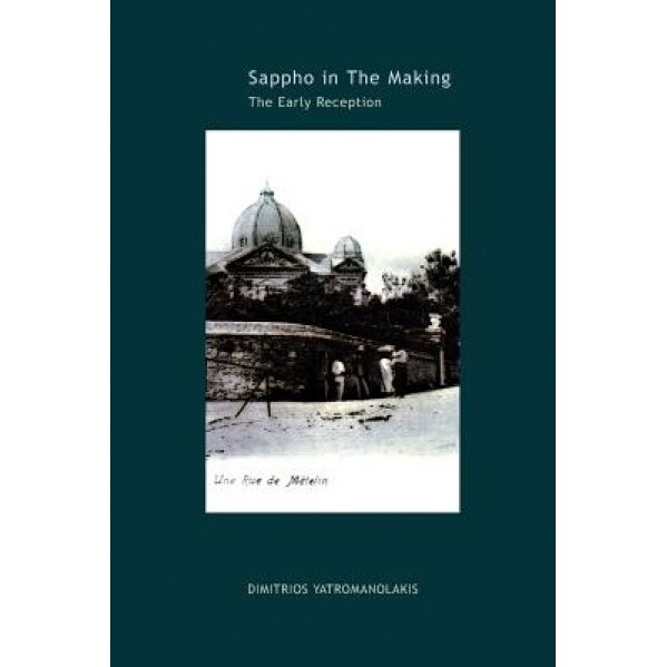 Sappho in the Making: The Early Reception, Dimitrios Yatromanolakis (Author)