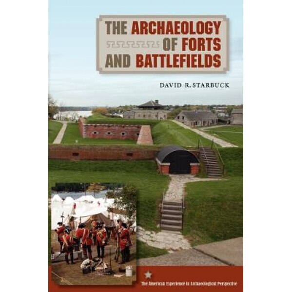 The Archaeology of Forts and Battlefields, David R. Starbuck (Author)