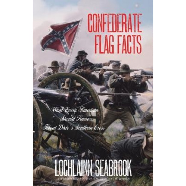 Confederate Flag Facts: What Every American Should Know about Dixie's Southern Cross, Lochlainn Seabrook (Author)