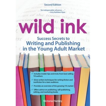Wild Ink: Success Secrets to Writing and Publishing in the Young Adult Market, Victoria Hanley (Author) Wild Ink: Success Secrets to Writing and Publishing in the Young Adult Market, Victoria Hanley (Author)
