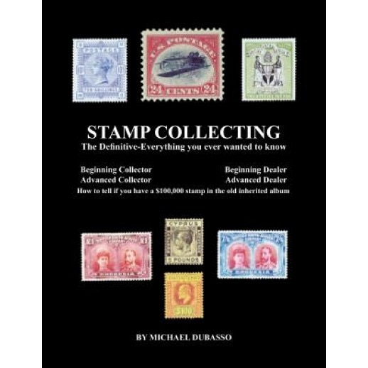 Stamp Collecting: The Definitive-Everything You Ever Wanted to Know: Do I Have a One Million Dollar Stamp in My Collection?, MR Michael Dubasso (Author)