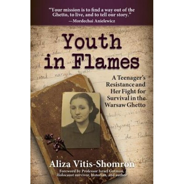 Youth in Flames: A Teenager's Resistance and Her Fight for Survival in the Warsaw Ghetto, Aliza Vitis-Shomron (Author)