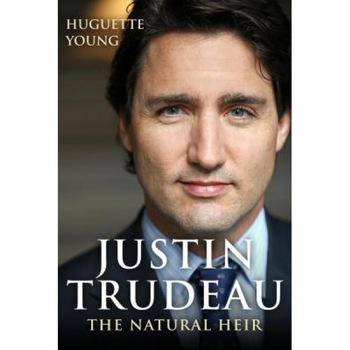Justin Trudeau: The Natural Heir, Huguette Young (Author) Justin Trudeau: The Natural Heir, Huguette Young (Author)