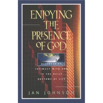 Enjoying the Presence of God: Discovering Intimacy with God in the Daily Rhythms of Life, Jan Johnson Enjoying the Presence of God: Discovering Intimacy with God in the Daily Rhythms of Life, Jan Johnson