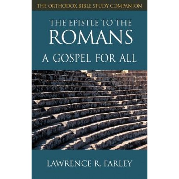 The Epistle to the Romans: A Gospel for All, Lawrence R. Farley (Author)
