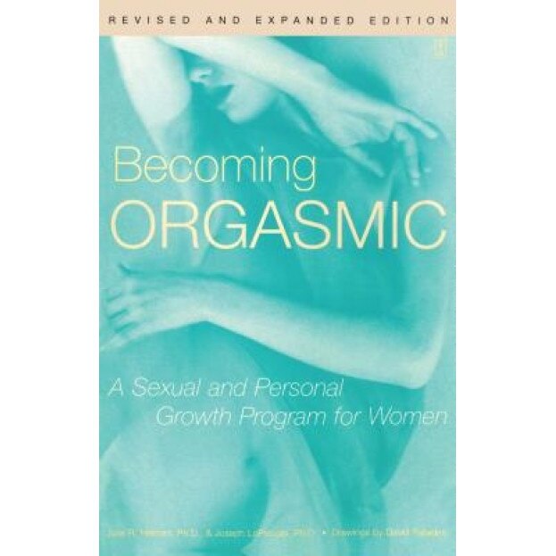 Becoming Orgasmic: A Sexual and Personal Growth Program for Women, Joseph Lopiccolo, Julia Heiman, Heinman