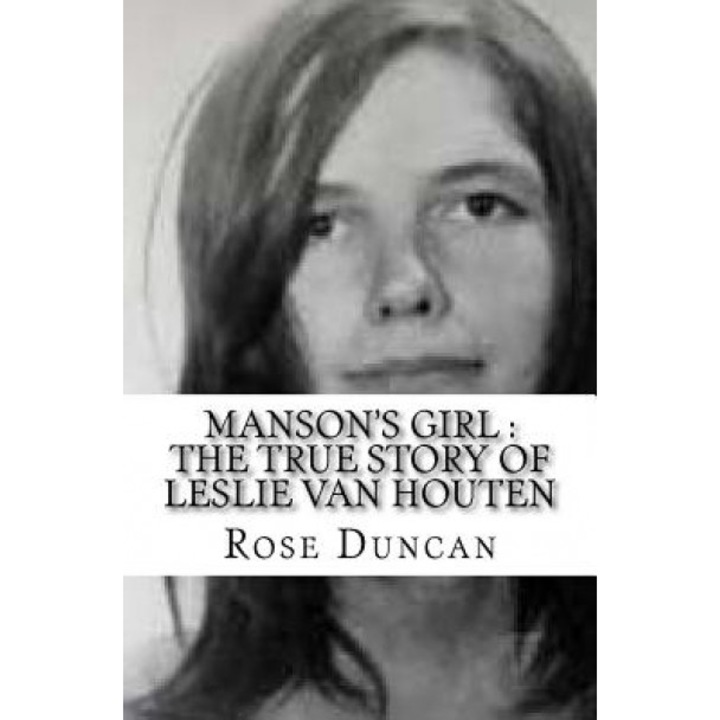 Manson's Girl: The True Story of Leslie Van Houten, Rose Duncan (Author)